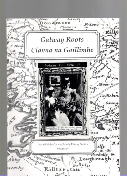 Galway Roots (Clanna na Gaillimhe) Journal of the Galway Family History Society West Volume IV