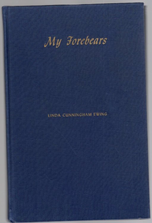 My Forebears History and Genealogy of the Cunningham Gibson Knox Borders Ewing Families
