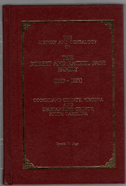 The History and Genealogy of The Robert and Rachel Page Family c1750-1827 From Goochland County, Virginia and Spartanburg County, South Carolina Period of Coverage c1750-c1985