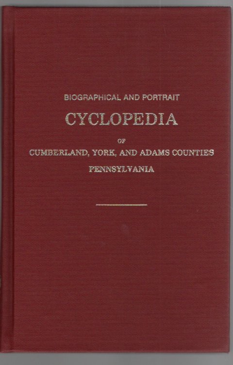 Biographical and Portrait Cyclopedia of Cumberland, York, and Adams Counties Pennsylvania