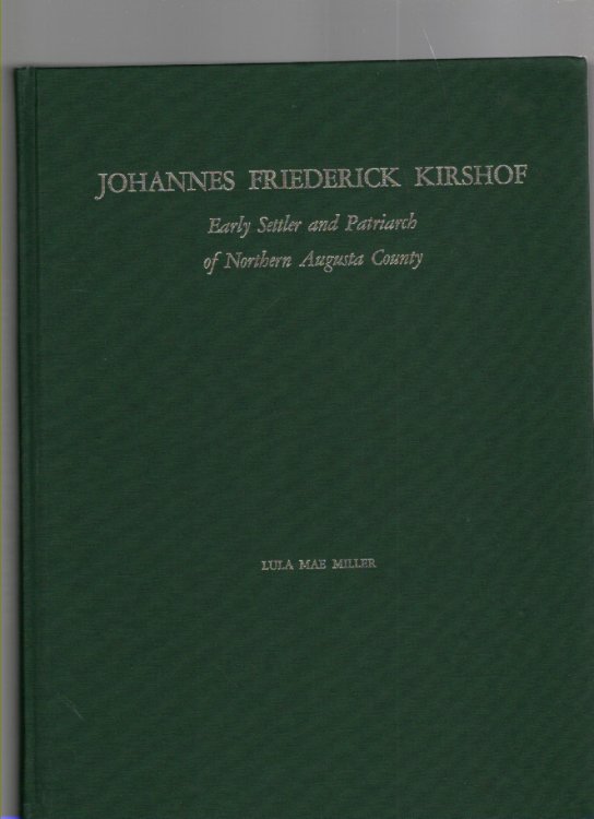 Johannes Friederick Kirshof Early Settler and Patriarch of Northern Augusta County