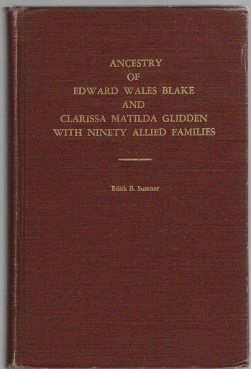 Ancestry of Edward Wales Blake and Clarissa Matilda Glidden With Ninety Allied Families