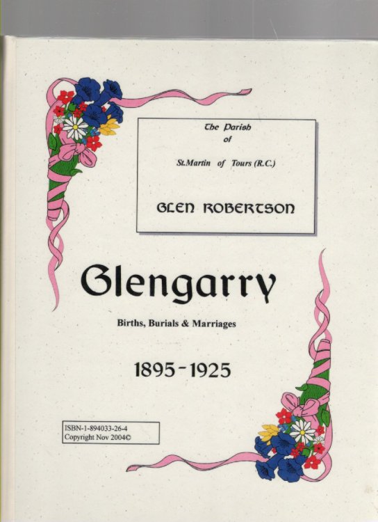 The Parish of St. Martin of Tours (R. C.) Glen Robertson Glengarry Births, Burials & Marriages 1895-1925