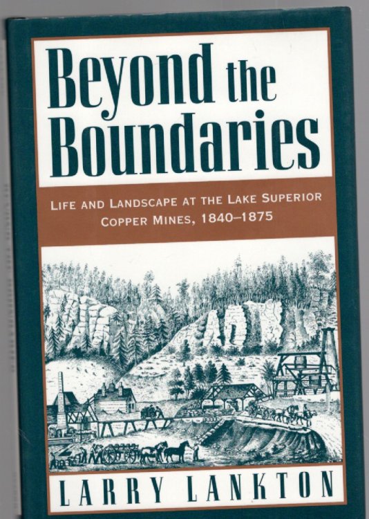 Beyond the Boundaries Life and Landscape at the Lake Superior Copper Mines 1840-1875