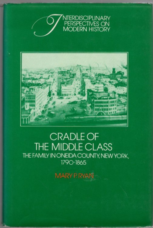 Cradle of the middle class The family in Oneida County, New York, 1790-1865