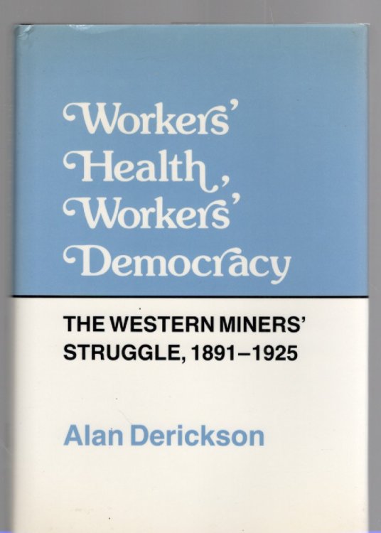 Worker's Health, Workers' Democracy The Western Miners' Struggle, 1891-1925