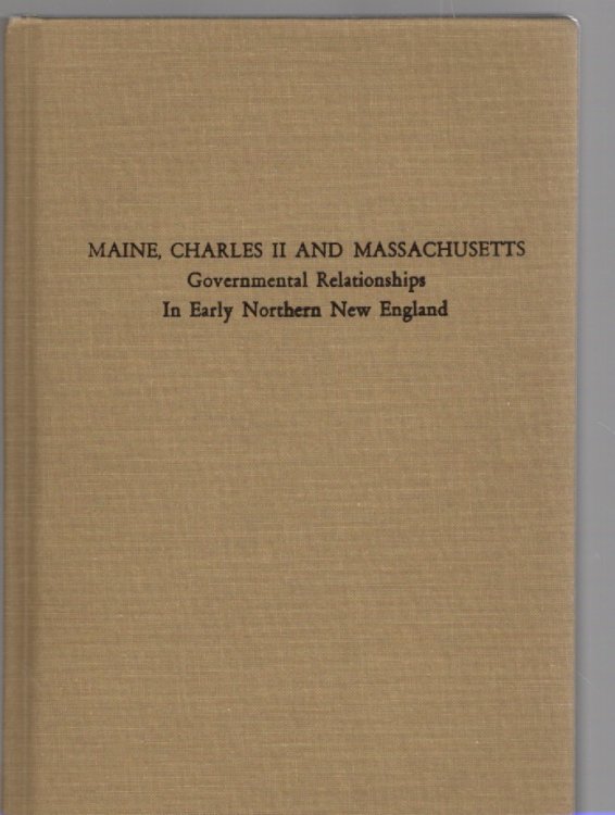 Maine, Charles II and Massachusetts Governmental Relationships In Early Northern New England (Maine Historical Society Research Series No. 1)