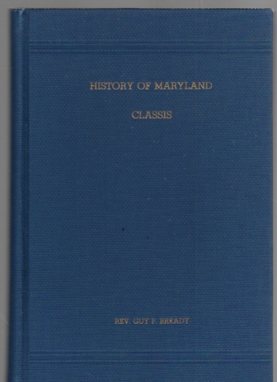 History of Maryland Classis Of the Reformed Church in the United States or The History of the Reformed Church in Maryland Since 1820