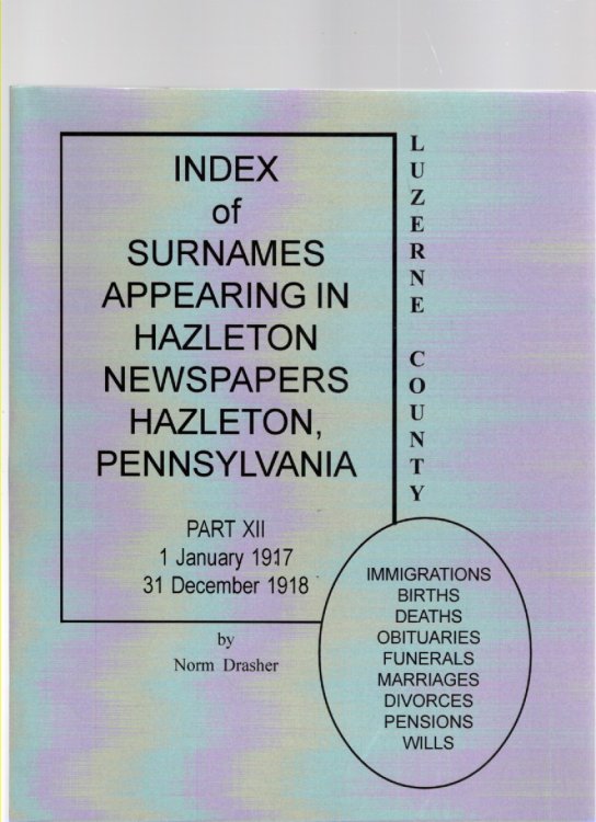 Index of Surnames Appearing in Hazleton Newspapers Hazleton, Pennsylvania Part XII 1 January 1917 - 31 December 1918