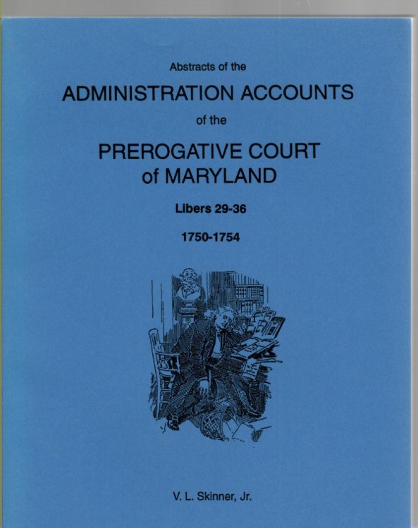 Abstracts of the Administration Accounts of the Prerogative Court of Maryland Libers 29 through 36 1750-1754