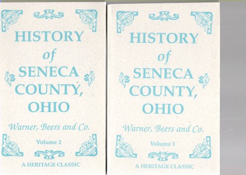 History of Seneca County, Ohio Containing a History of the County, Its Townships, Towns, Villages, Schools, Churches, Industries, Etc.; Portraits of Early Settlers and Prominent Men; Biographies; History of the Northwest Territory; (two volumes)