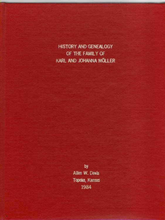 History and Genealogy of the family of Karl and Johanna Moller including main branches of the families of Jacobs, Miller, Mueller, Dedelow, Vanes, and allied families of Kunow, Ruhl, Watts, Wagner, and Davis