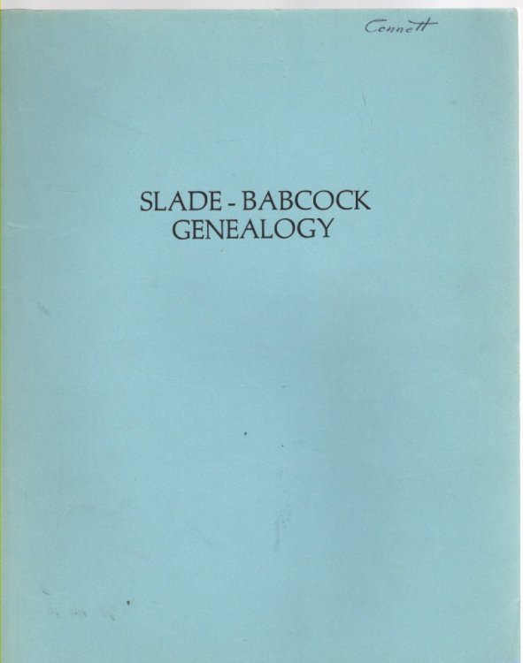 Slade-Babcock Genealogy Ancestors and Descendants of Benjamin and Angeline (Babcock) Slade of Rensselaer and Saratoga Counties, New York