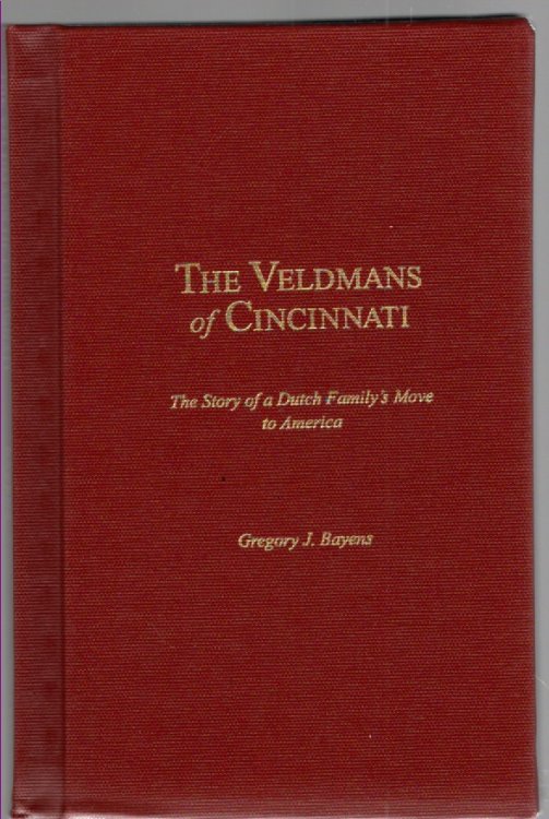 The Veldmans of Cincinnati The Story of a Dutch Family's Move to America