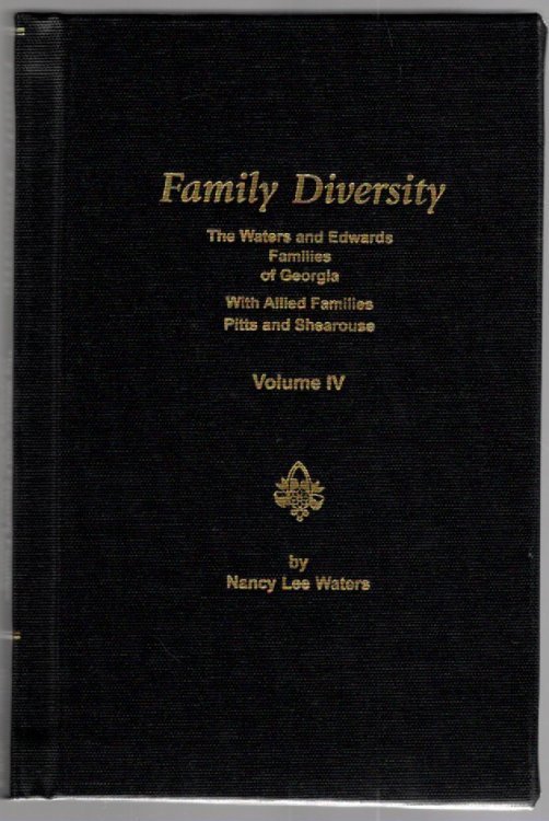 Family Diversity The Waters and Edwards Families of Georgia With Allied Families Pitts and Shearouse Volume IV
