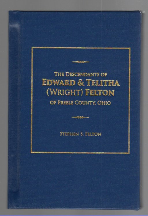 The Descendants of Edward & Telitha (Wright) Felton of Preble County, Ohio