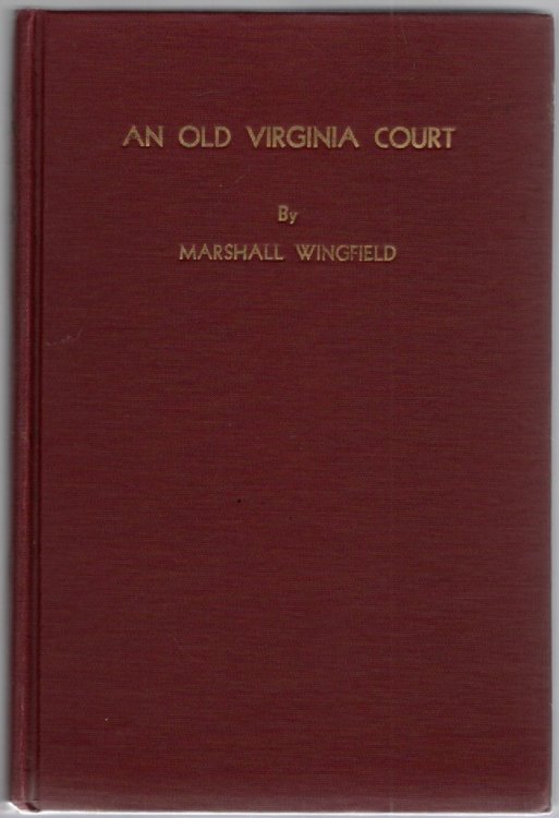 An Old Virginia Court Being a Transcript of the Records of the First Court of Franklin County, Virginia 1786-1789 With Biographies of the Justices and Stories of Famous Cases Transcribed, Annotated, Glossarized and Indexed