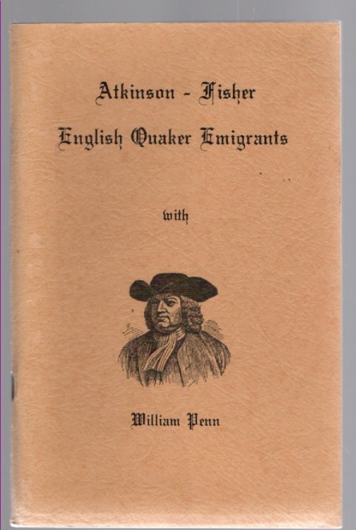 Fisher Family History (Atkinson-Fisher English Quaker emigrants with William Penn