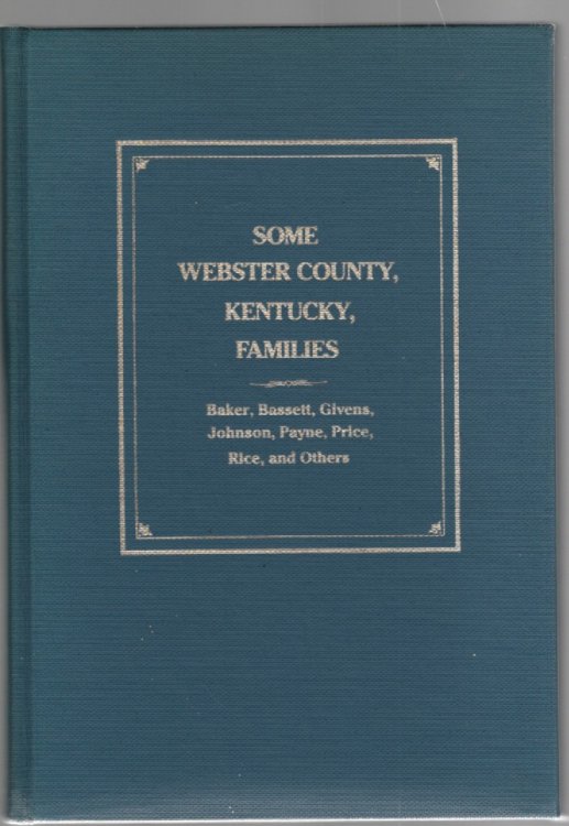 Some Webster County, Kentucky Families Baker, Bassett, Givens, Johnson, Payne, Price, Rice, and Others