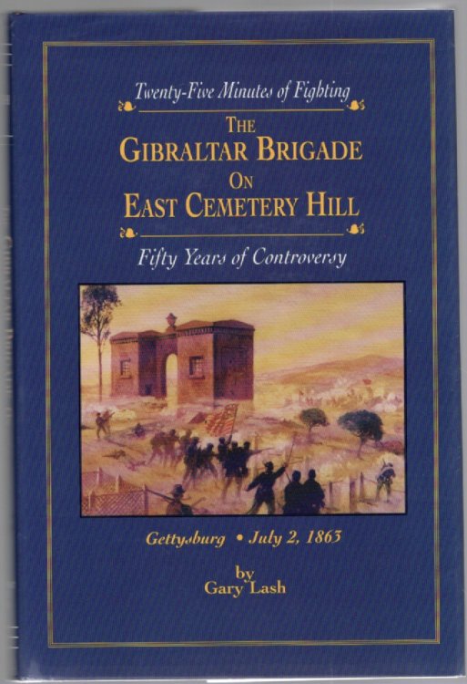 The Gibraltar Brigade on East Cemetery Hill: Twenty-Five Minutes of Fighting, Fifty Years of Controversy Gettysburg July 2, 1863