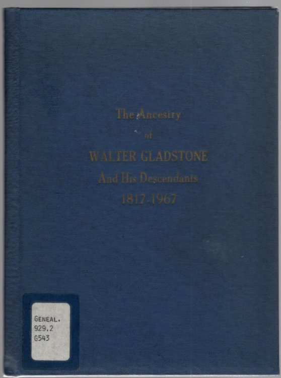 The Ancestry of Walter Gladstone and His Descendants 1817-1967