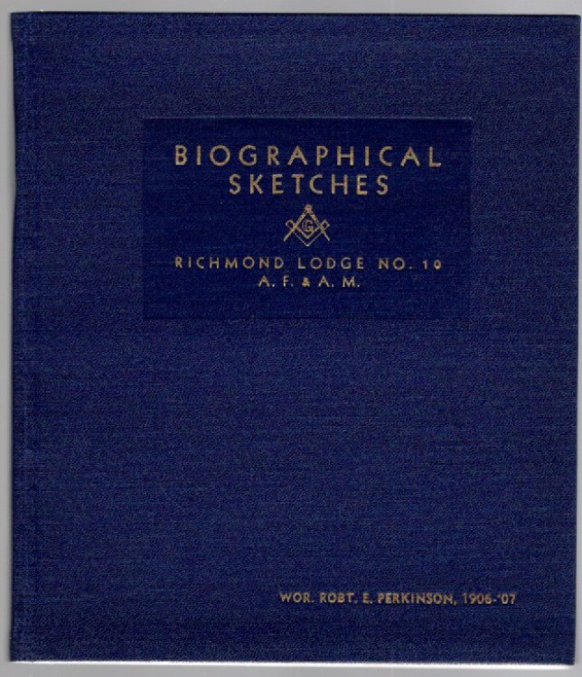 Biographical Sketches Living Past Masters Richmond Lodge, No. 10 A. F. & A. M. Period 1892-1937