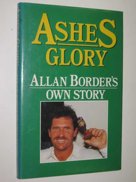 Ashes Glory : Allan Border's Own Story