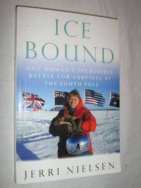 Ice Bound : One Woman's Incredible Battle for Survival at the South Pole