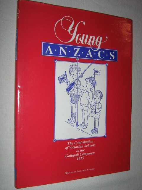 Young Anzacs : The Contribution of Victorian Schools to the Gallipoli Campaign, 1915