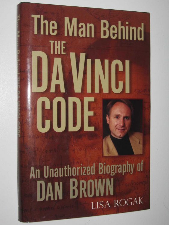 The Man Behind the Da Vinci Code : An Unauthorized Biography of Dan Brown