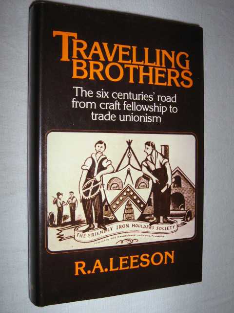 Travelling Brothers : The Six Centuries' Road from Craft Fellowship to Trade Unionism