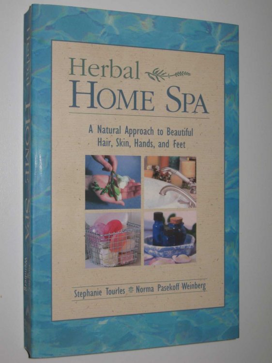 Herbal Home Spa : A Natural Approach to Beautiful Hair, Skin, Hands, and Feet