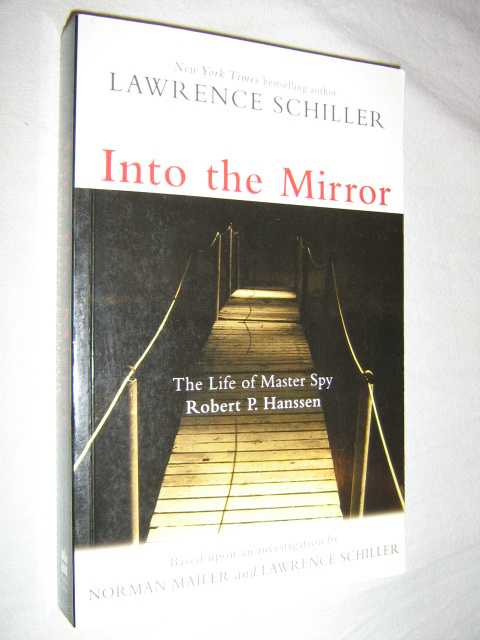 Into the Mirror : The Life of Master Spy Robert P Hanssen
