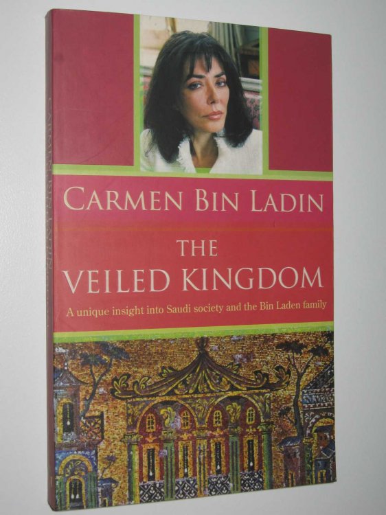 The Veiled Kingdom : A Unique Insight Into Saudi Society and the Bin Laden Family