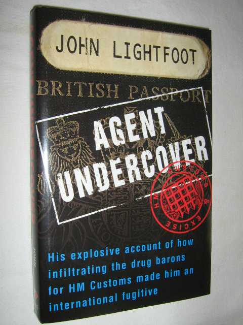Agent Undercover : His Explosive Account of How Infiltrating the Drug Barons for Hm Customs Made Him an International Fugitive