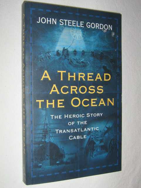 A Thread Across the Ocean : The Heroic Story of the Transatlantic Cable