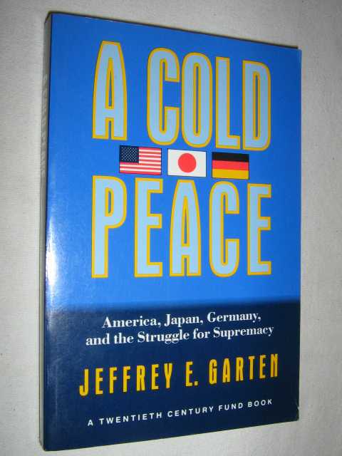 A Cold Peace : America Japan Germany and the Struggle for Supremacy