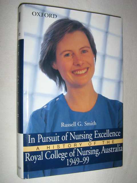 In Pursuit of Nursing Excellence : A History of The Royal College of Nursing, Australia 1949 to 1999