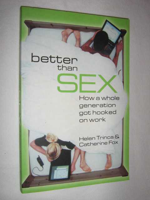 Better Than Sex : How a Whole Generation Got Hooked on Work