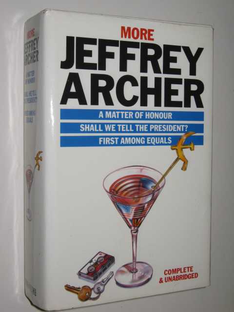 More Jeffrey Archer : A Matter Of Honour, Shall We Tell The President, First Among Equals