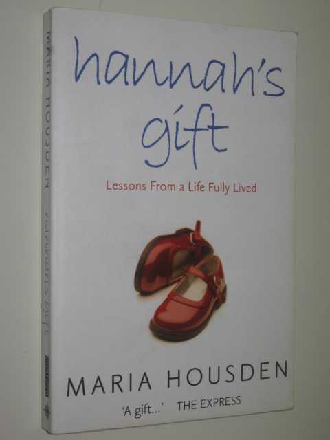 Hannah's Gift : Lessons From a Life Fully Lived
