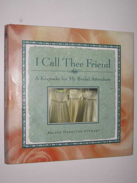 I Call Thee Friend : A Keepsake for My Bridal Attendant