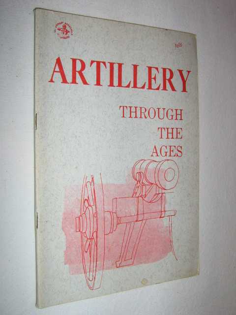 Artillery Through the Ages : A Short Illustrated History of Cannon, Emphasizing Types Used in America