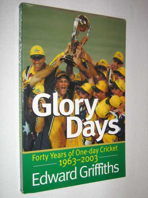 Glory Days : Forty Years of One Day Cricket, 1963-2003