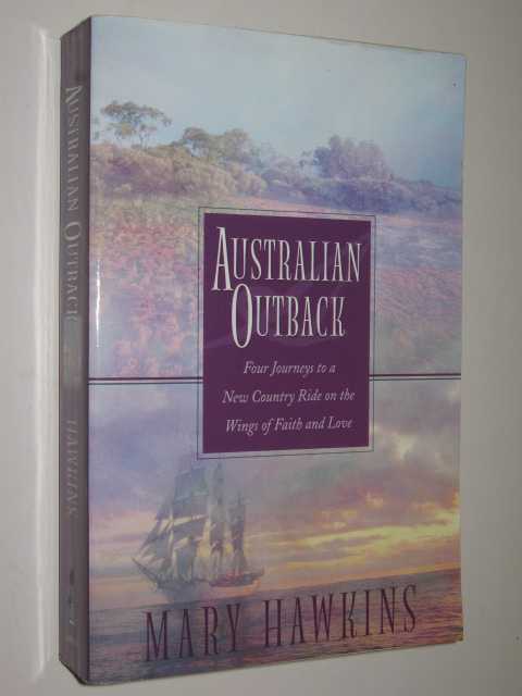 Australian Outback : Four Journeys to a New Country Ride on the Wings of Faith and Love