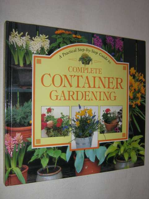 A Practical Step-By-Step Guide to Complete Container Gardening