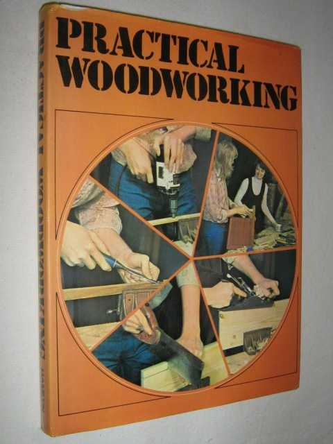 Practical Woodworking : A Comprehensive Guide to Tools and Materials, Woodworking Methods and Things to Make