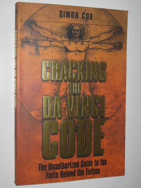 Cracking the Da Vinci Code : The Unauthorized Guide to the Facts the Fiction