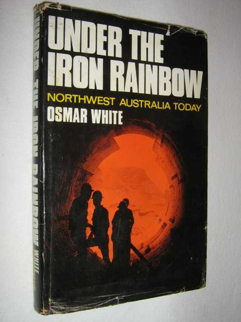 Under the Iron Rainbow : Northwest Australia Today