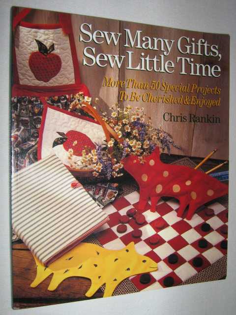 Sew Many Gifts, Sew Little Time : More Than 50 Special Projects to Be Cherished & Enjoyed